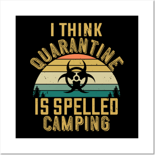 I Think Quarantine Is Spelled Camping Posters and Art